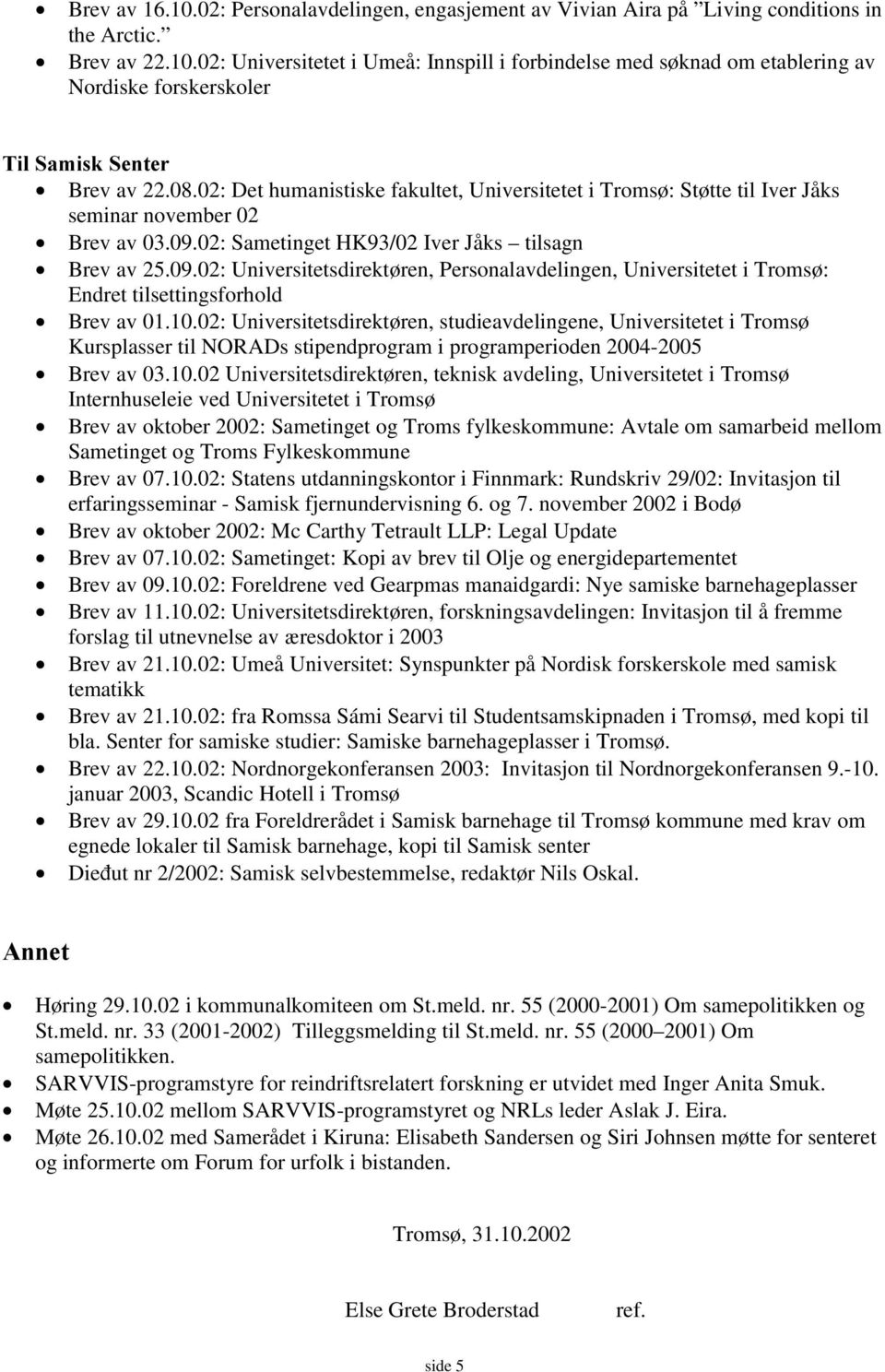 02: Sametinget HK93/02 Iver Jåks tilsagn Brev av 25.09.02: Universitetsdirektøren, Personalavdelingen, Universitetet i Tromsø: Endret tilsettingsforhold Brev av 01.10.