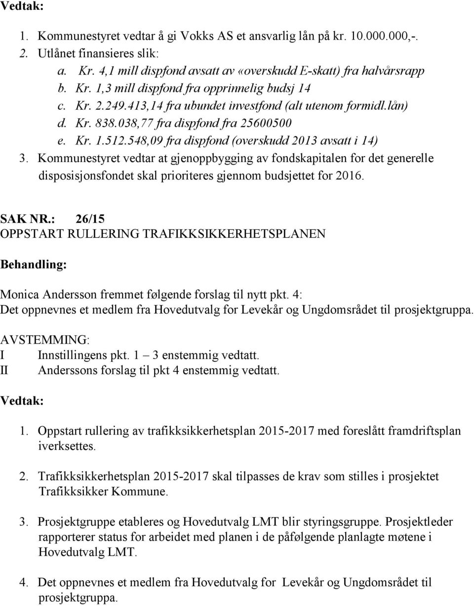 Kommunestyret vedtar at gjenoppbygging av fondskapitalen for det generelle disposisjonsfondet skal prioriteres gjennom budsjettet for 2016. SAK NR.