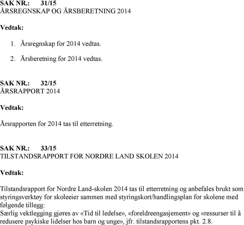 : 33/15 TILSTANDSRAPPORT FOR NORDRE LAND SKOLEN 2014 Tilstandsrapport for Nordre Land-skolen 2014 tas til etterretning og anbefales brukt som