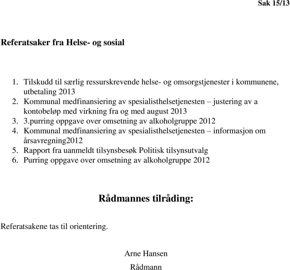 3.purring oppgave over omsetning av alkoholgruppe 2012 4. Kommunal medfinansiering av spesialisthelsetjenesten informasjon om årsavregning2012 5.