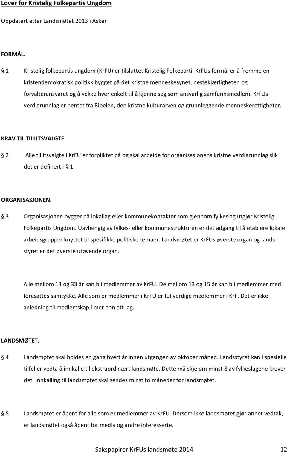 samfunnsmedlem. KrFUs verdigrunnlag er hentet fra Bibelen, den kristne kulturarven og grunnleggende menneskerettigheter. KRAV TIL TILLITSVALGTE.