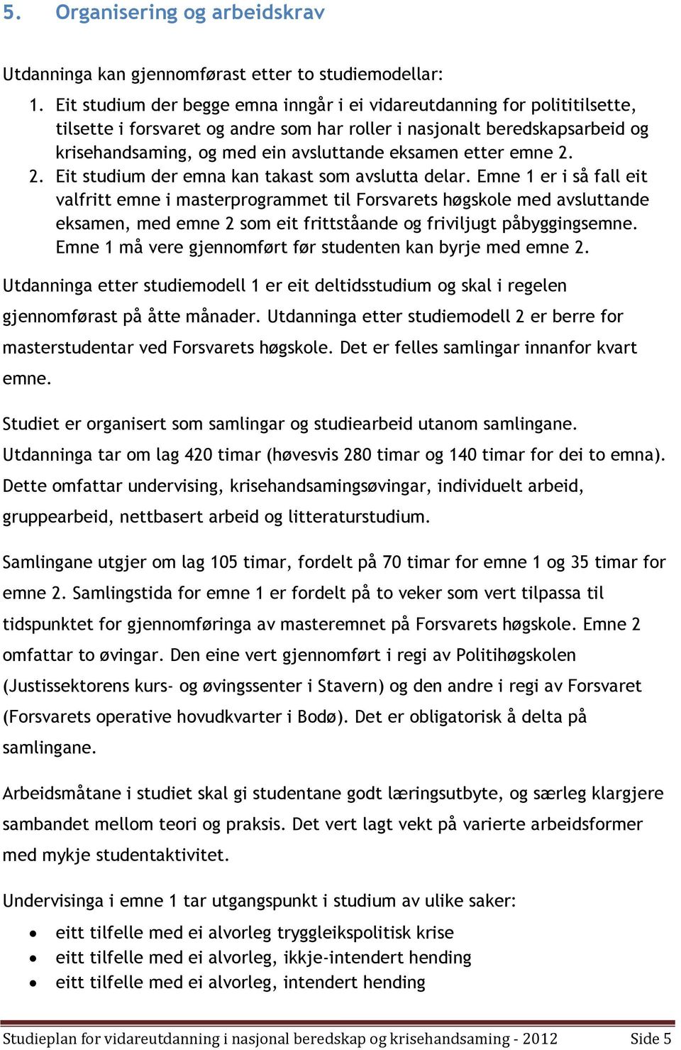 etter emne 2. 2. Eit studium der emna kan takast som avslutta delar.