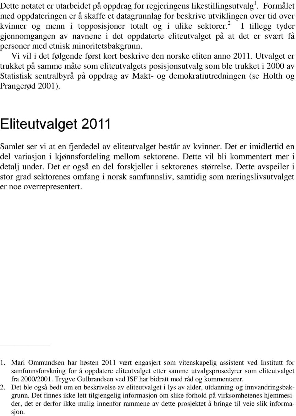 2 I tillegg tyder gjennomgangen av navnene i det oppdaterte eliteutvalget på at det er svært få personer med etnisk minoritetsbakgrunn.