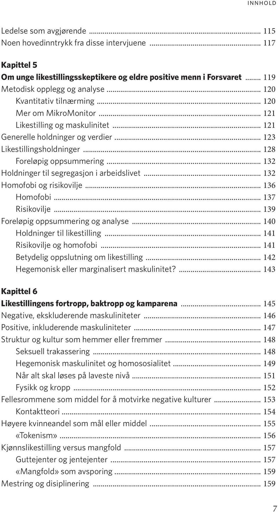 .. 132 Holdninger til segregasjon i arbeidslivet... 132 Homofobi og risikovilje... 136 Homofobi... 137 Risikovilje... 139 Foreløpig oppsummering og analyse... 140 Holdninger til likestilling.