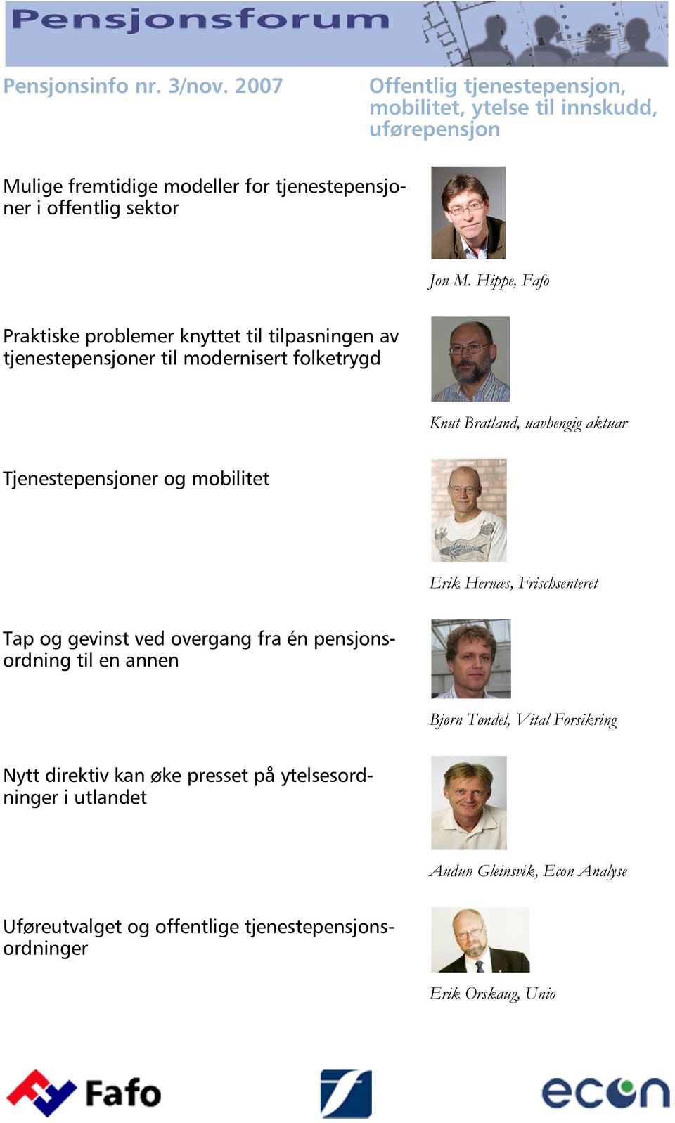 aktuar Tjenestepensjoner og mobilitet Erik Hernæs, Frischsenteret Tap og gevinst ved overgang fra én pensjonsordning til en annen