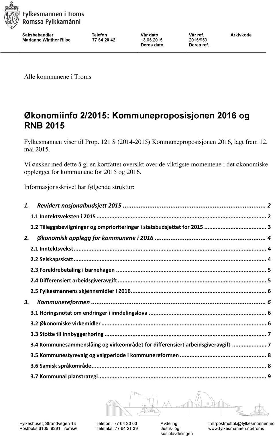 Vi ønsker med dette å gi en kortfattet oversikt over de viktigste momentene i det økonomiske opplegget for kommunene for 2015 og 2016. Informasjonsskrivet har følgende struktur: 1.