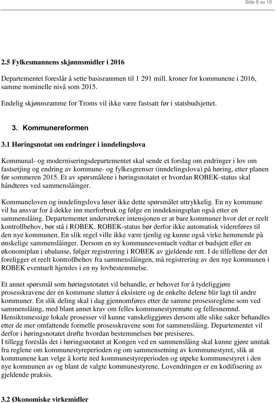 1 Høringsnotat om endringer i inndelingslova Kommunal- og moderniseringsdepartementet skal sende et forslag om endringer i lov om fastsetjing og endring av kommune- og fylkesgrenser (inndelingslova)