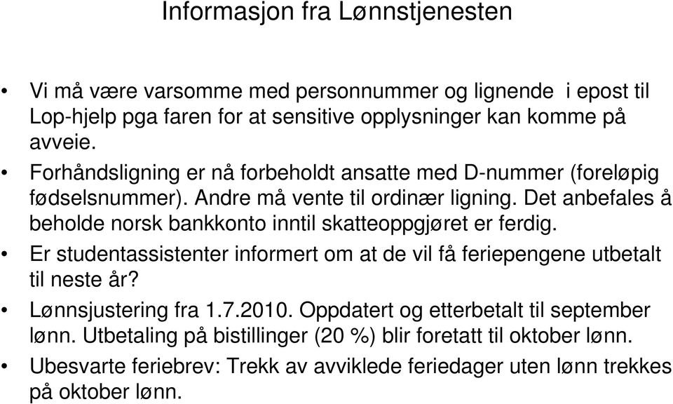 Det anbefales å beholde norsk bankkonto inntil skatteoppgjøret er ferdig. Er studentassistenter informert om at de vil få feriepengene utbetalt til neste år?