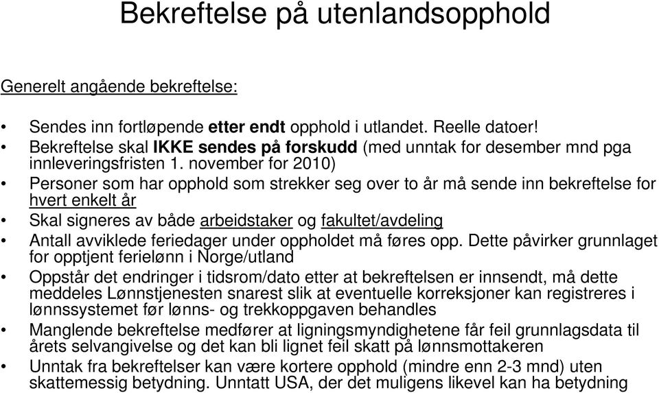 november for 2010) Personer som har opphold som strekker seg over to år må sende inn bekreftelse for hvert enkelt år Skal signeres av både arbeidstaker og fakultet/avdeling Antall avviklede