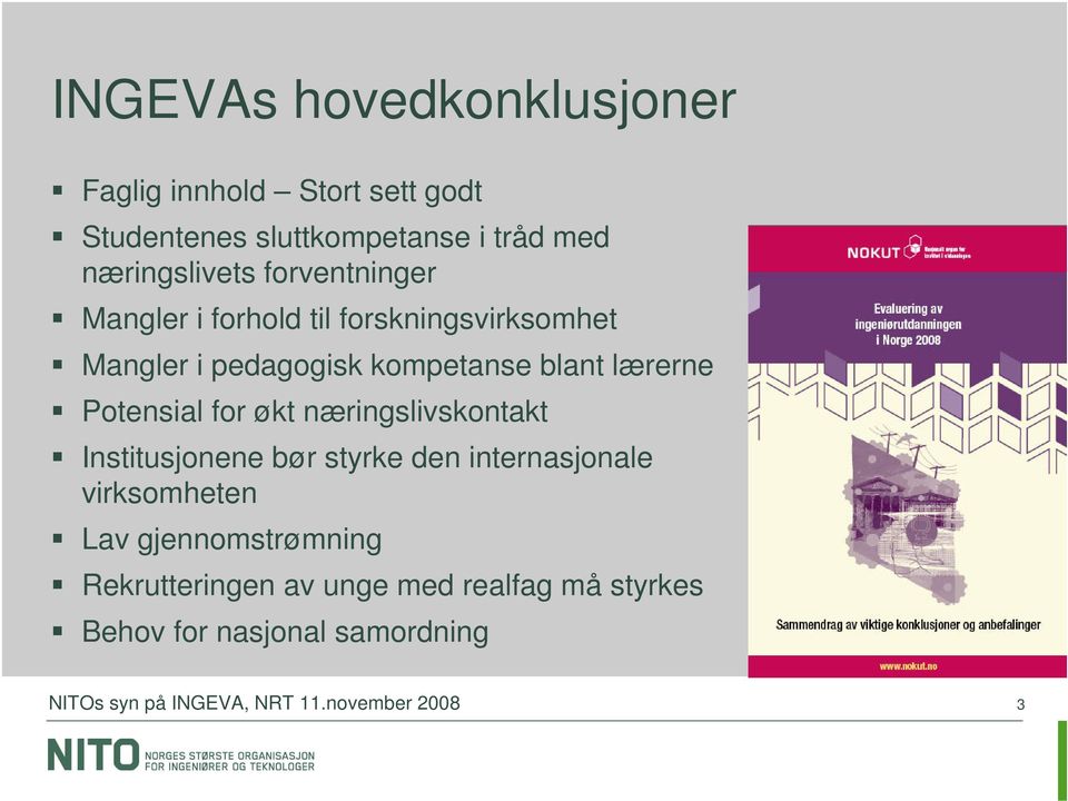 kompetanse blant lærerne Potensial for økt næringslivskontakt Institusjonene bør styrke den