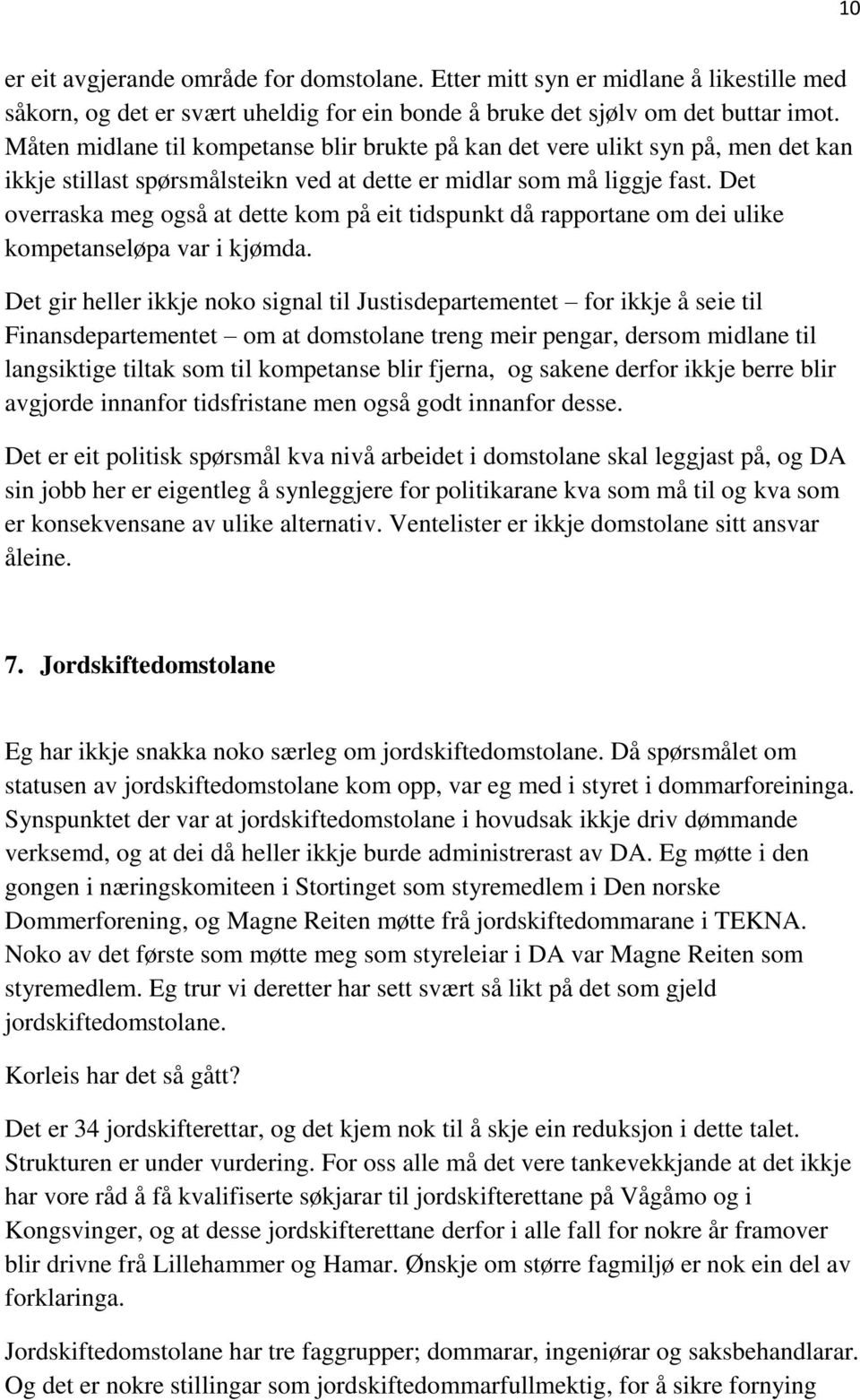 Det overraska meg også at dette kom på eit tidspunkt då rapportane om dei ulike kompetanseløpa var i kjømda.