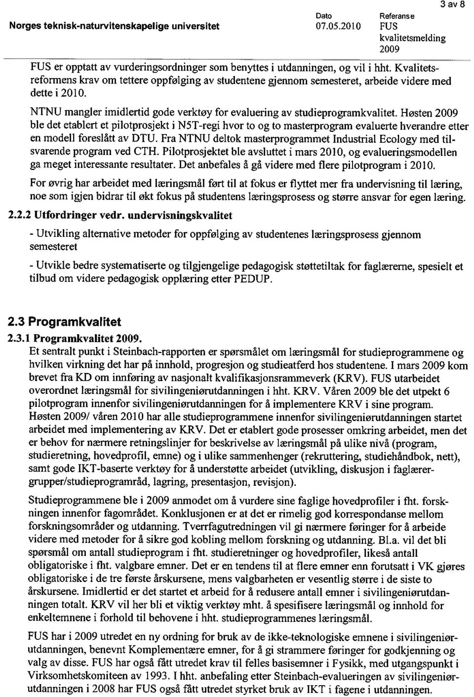 Høsten 2009 ble det etablert et pilotprosjekt i N5T-regi hvor to og to masterprogram evaluerte hverandre etter en modell foreslått av DTU.