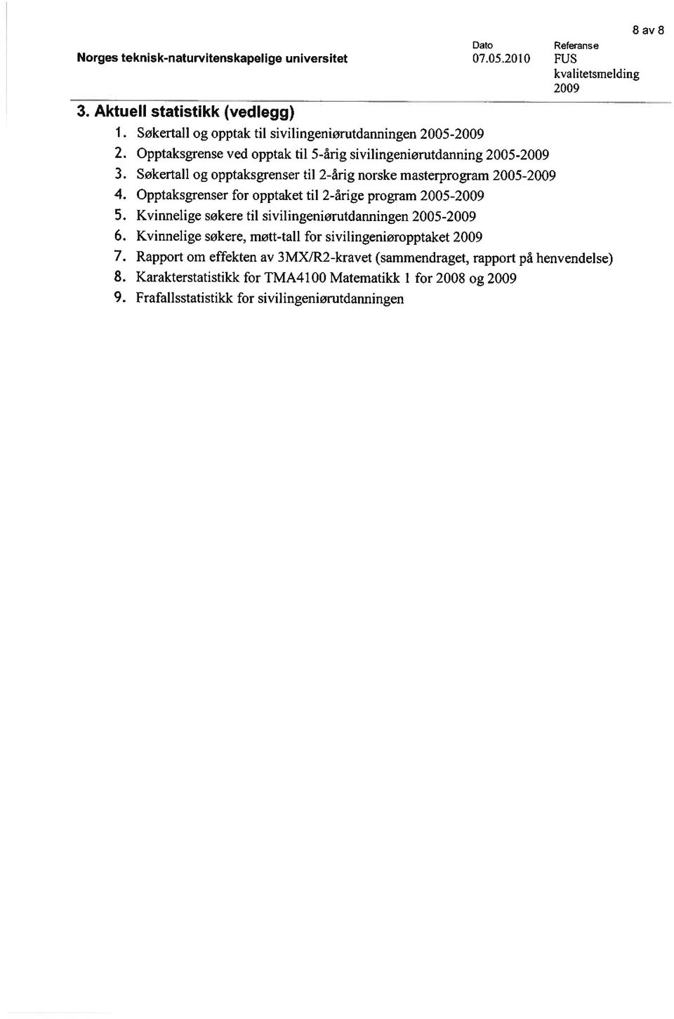 Søkertall og opptaksgrenser til 2-årig norske masterprogram 2005-2009 4. Opptaksgrenser for opptaket til 2-årige program 2005-2009 5.