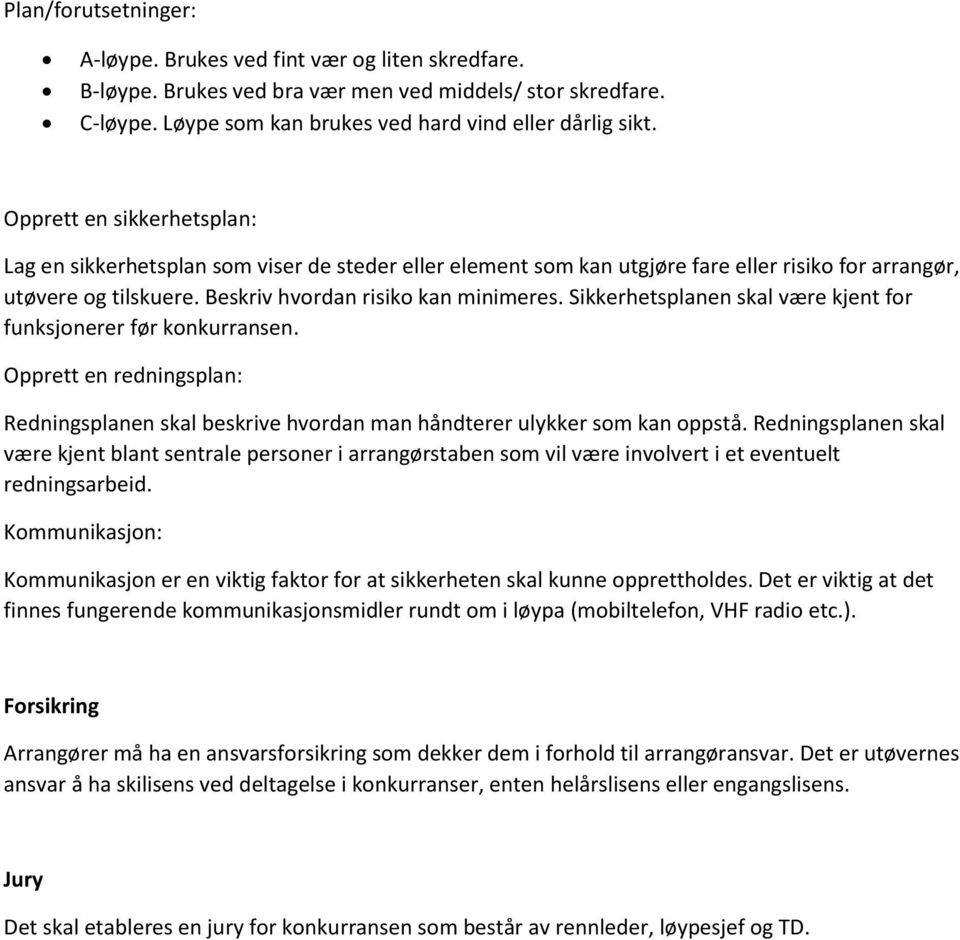 Sikkerhetsplanen skal være kjent for funksjonerer før konkurransen. Opprett en redningsplan: Redningsplanen skal beskrive hvordan man håndterer ulykker som kan oppstå.