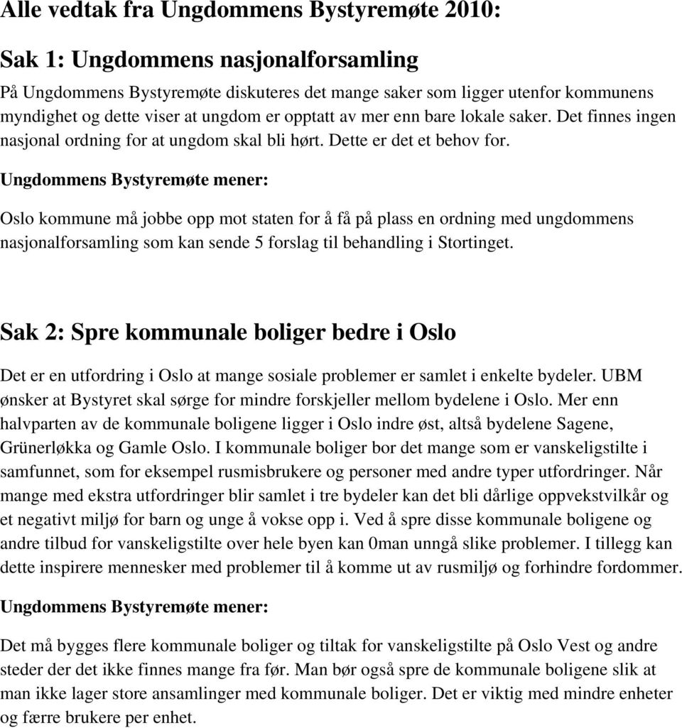 Oslo kommune må jobbe opp mot staten for å få på plass en ordning med ungdommens nasjonalforsamling som kan sende 5 forslag til behandling i Stortinget.
