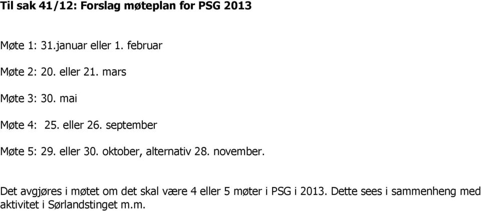 september Møte 5: 29. eller 30. oktober, alternativ 28. november.