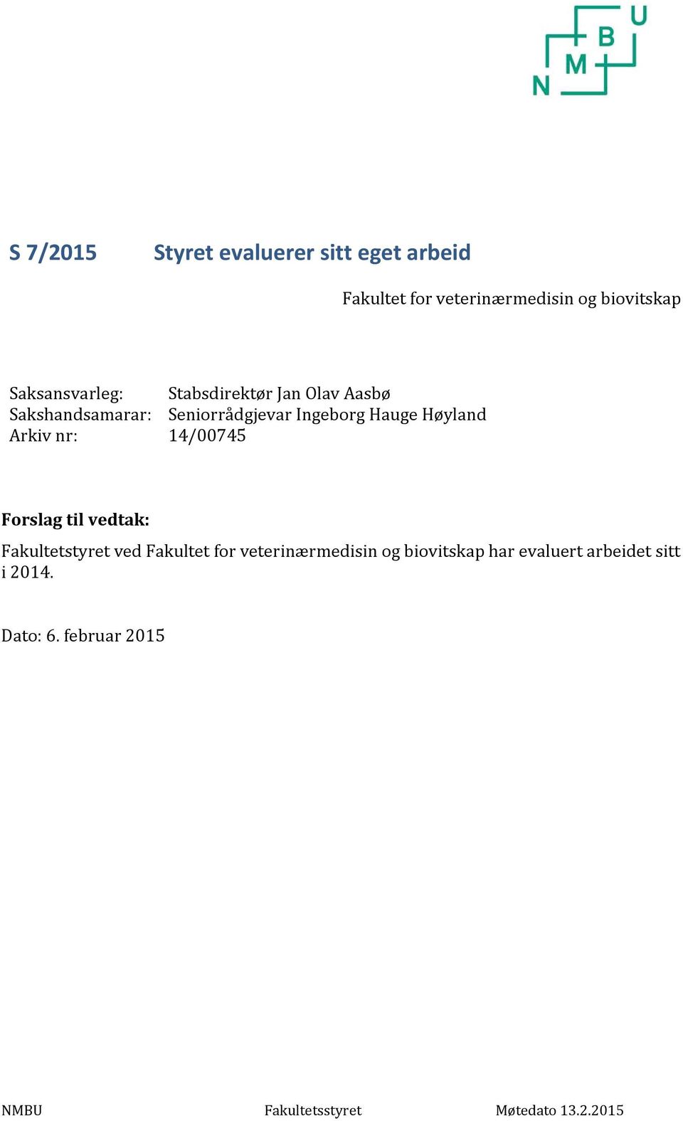 Høyland Arkiv nr: 14/00745 Forslag til vedtak: Fakultetstyret ved Fakultet for veterinærmedisin