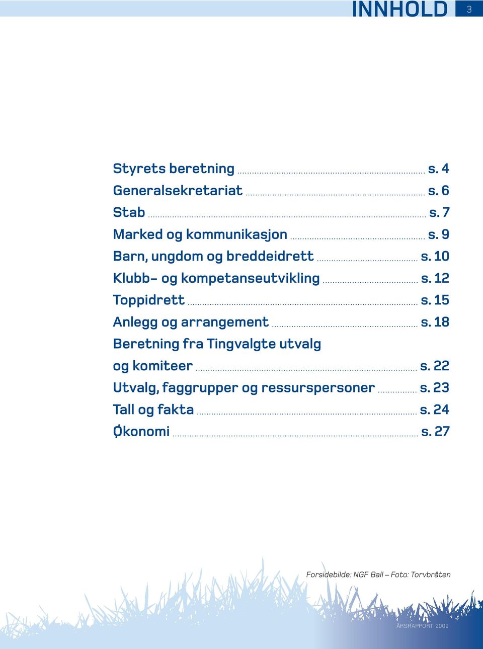 15 Anlegg og arrangement s. 18 Beretning fra Tingvalgte utvalg og komiteer s.