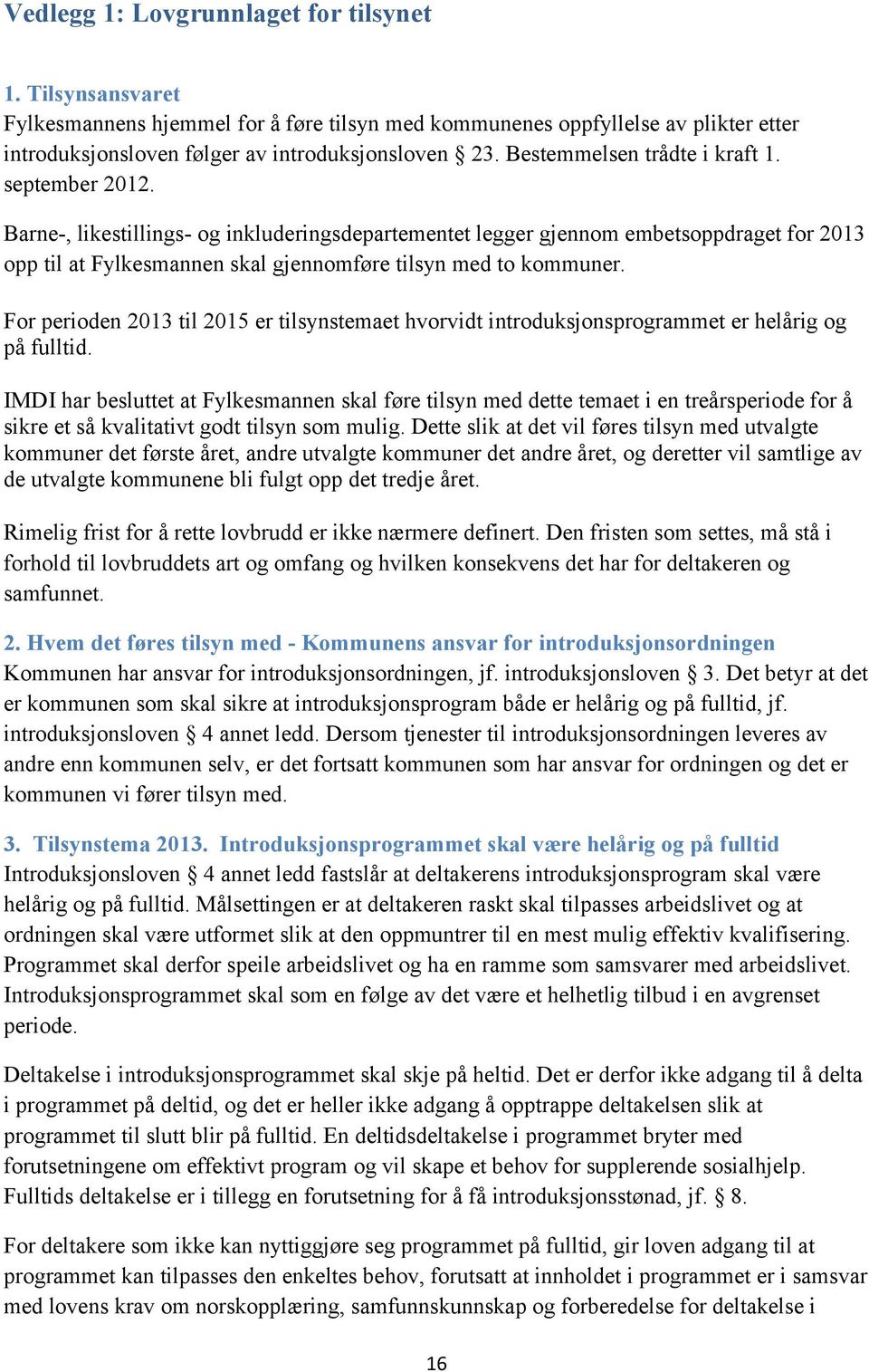 Barne-, likestillings- og inkluderingsdepartementet legger gjennom embetsoppdraget for 2013 opp til at Fylkesmannen skal gjennomføre tilsyn med to kommuner.