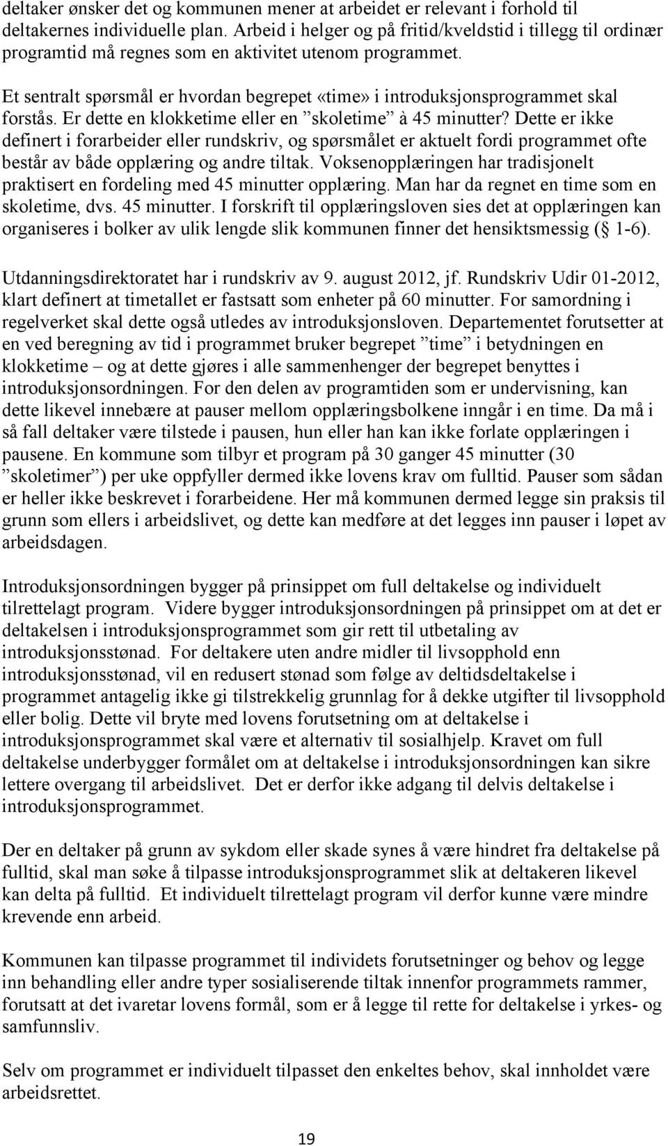 Et sentralt spørsmål er hvordan begrepet «time» i introduksjonsprogrammet skal forstås. Er dette en klokketime eller en skoletime à 45 minutter?