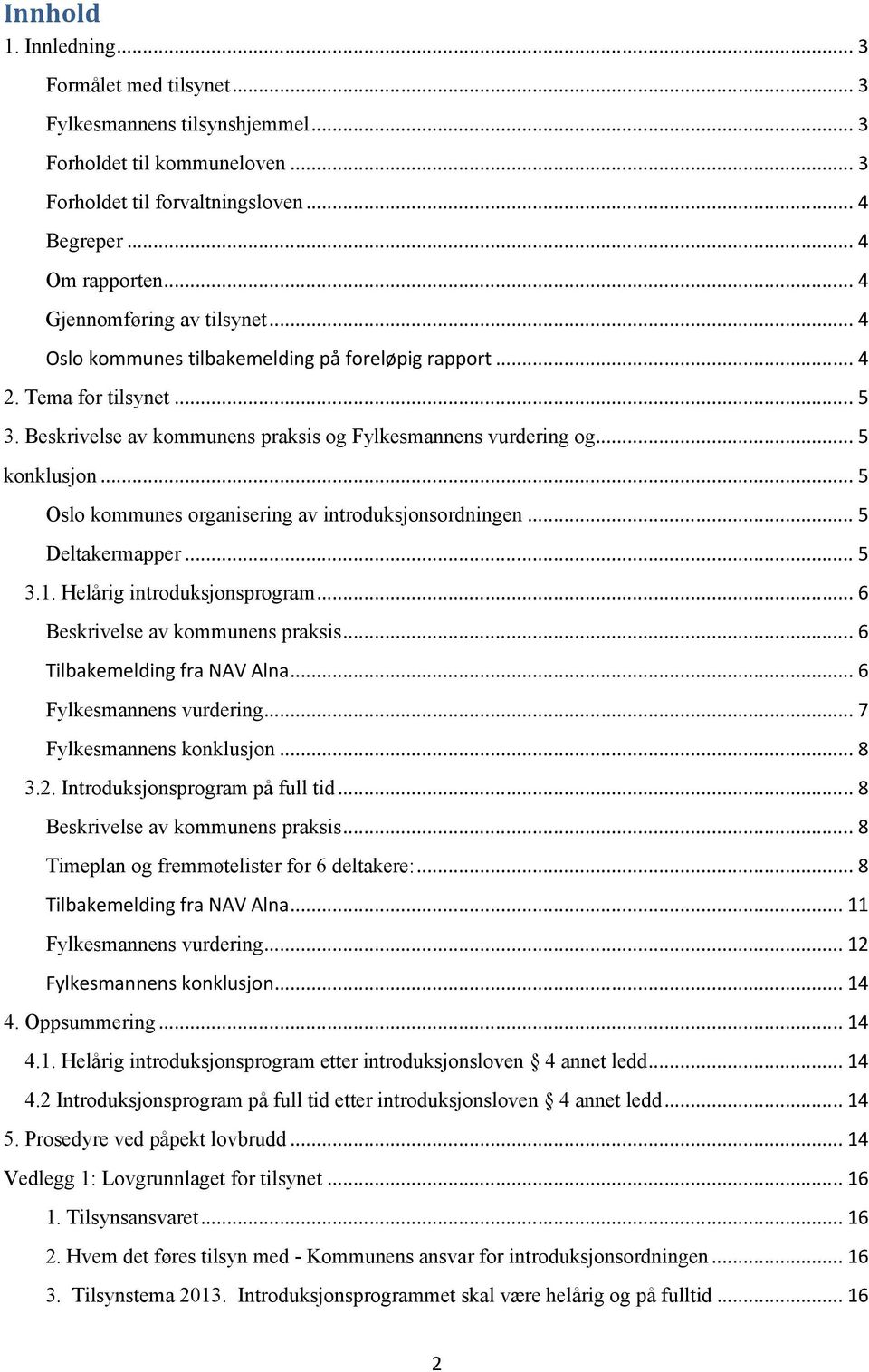 .. 5 Oslo kommunes organisering av introduksjonsordningen... 5 Deltakermapper... 5 3.1. Helårig introduksjonsprogram... 6 Beskrivelse av kommunens praksis... 6 Tilbakemelding fra NAV Alna.