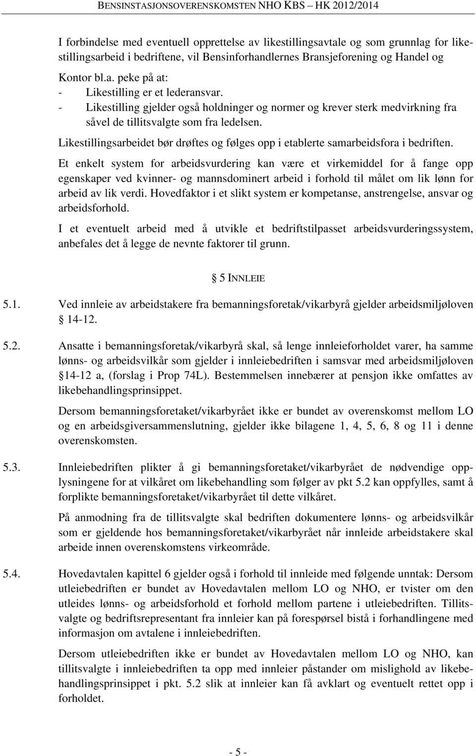 Likestillingsarbeidet bør drøftes og følges opp i etablerte samarbeidsfora i bedriften.