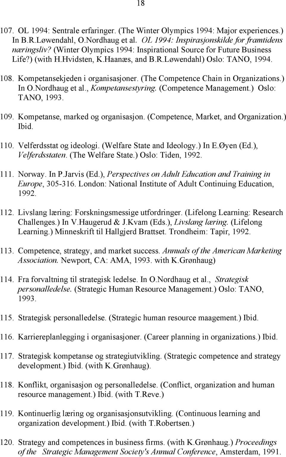 (The Competence Chain in Organizations.) In O.Nordhaug et al., Kompetansestyring. (Competence Management.) Oslo: TANO, 1993. 109. Kompetanse, marked og organisasjon.