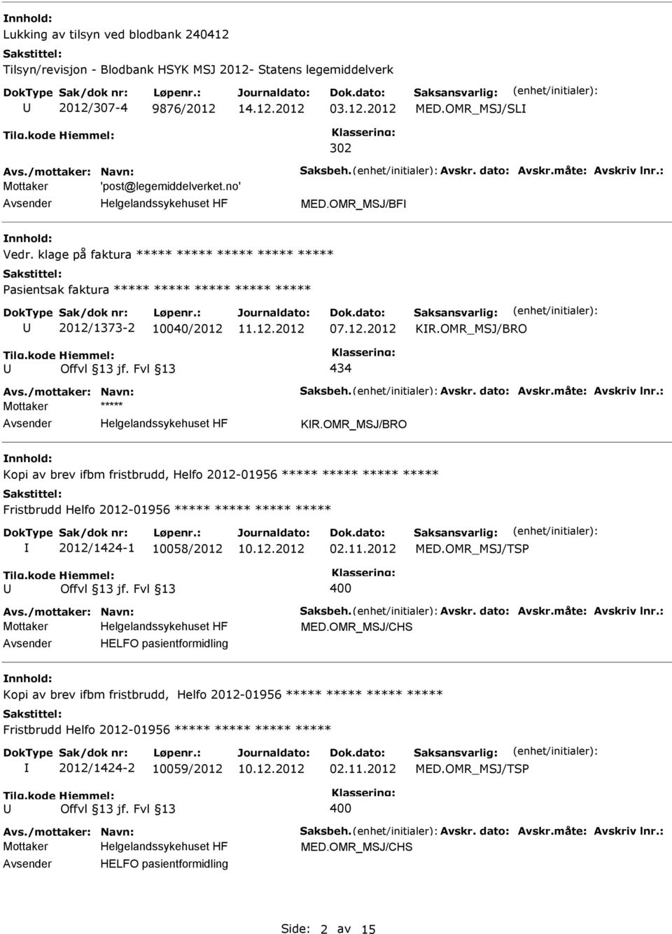 OMR_MSJ/BRO Kopi av brev ifbm fristbrudd, Helfo 2012-01956 ***** ***** ***** ***** Fristbrudd Helfo 2012-01956 ***** ***** ***** ***** 2012/1424-1 10058/2012 02.11.2012 MED.OMR_MSJ/TSP 400 MED.