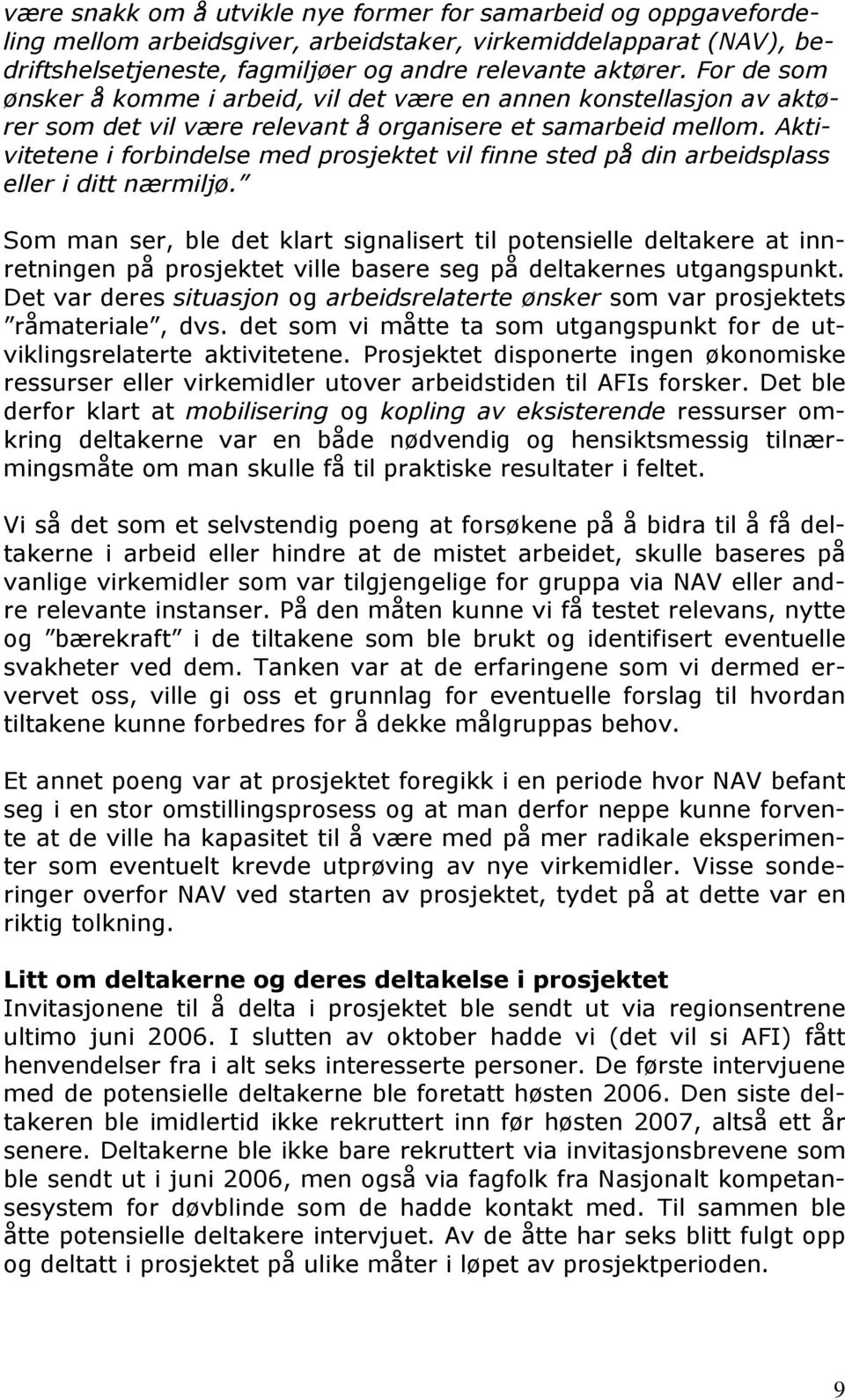 Aktivitetene i forbindelse med prosjektet vil finne sted på din arbeidsplass eller i ditt nærmiljø.