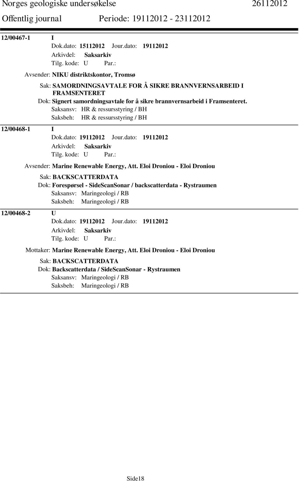 Saksansv: HR & ressursstyring / BH Saksbeh: HR & ressursstyring / BH 12/00468-1 I Dok.dato: 19112012 Jour.dato: 19112012 Avsender: Marine Renewable Energy, Att.