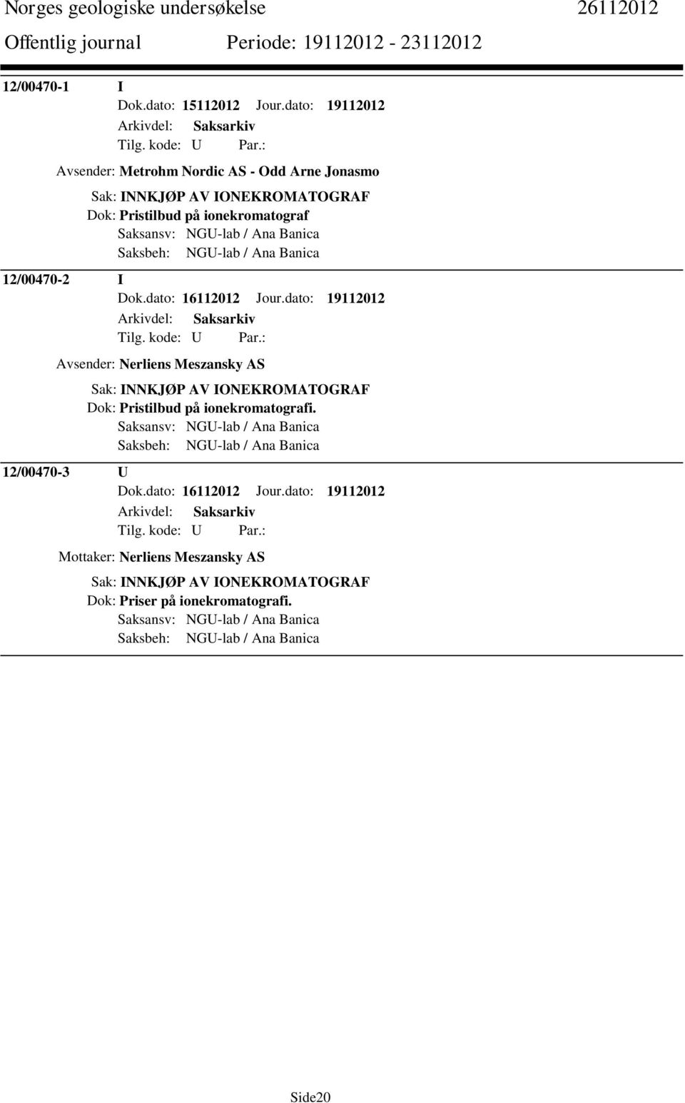 Saksbeh: NGU-lab / Ana Banica 12/00470-2 I Dok.dato: 16112012 Jour.