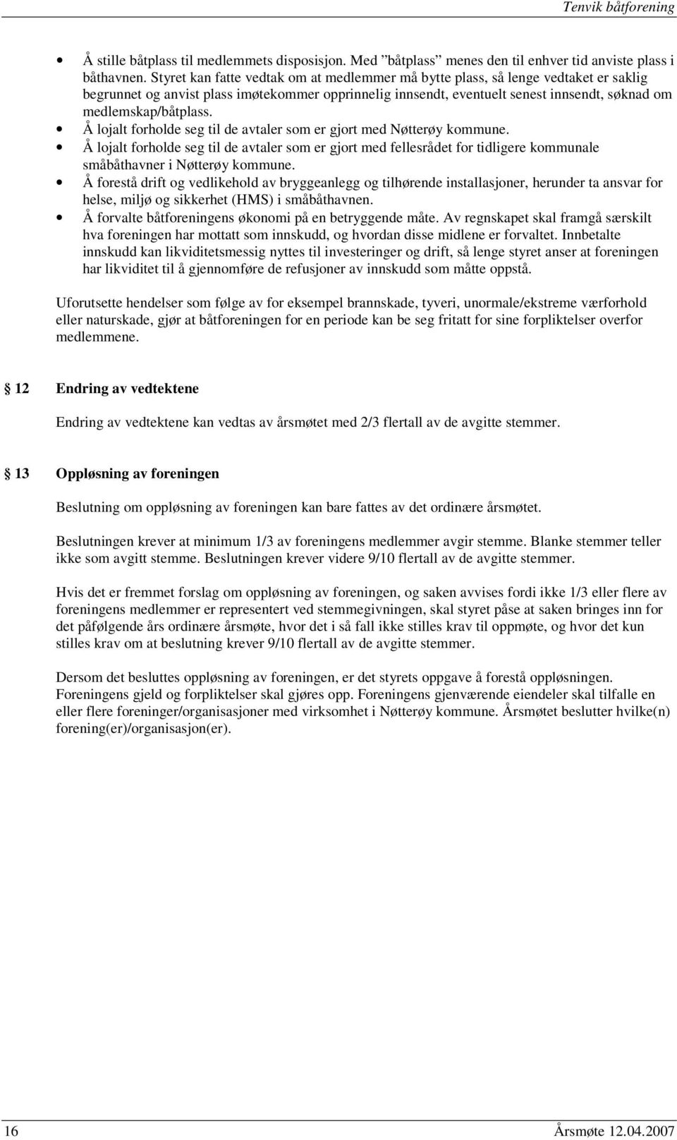 medlemskap/båtplass. Å lojalt forholde seg til de avtaler som er gjort med Nøtterøy kommune.