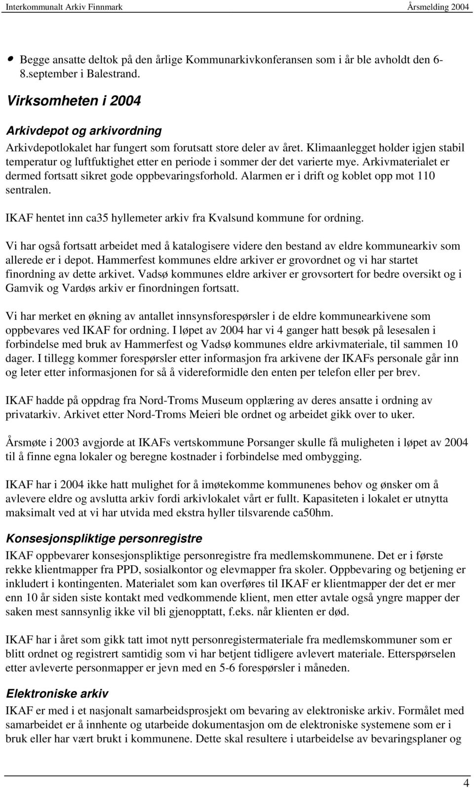 Klimaanlegget holder igjen stabil temperatur og luftfuktighet etter en periode i sommer der det varierte mye. Arkivmaterialet er dermed fortsatt sikret gode oppbevaringsforhold.