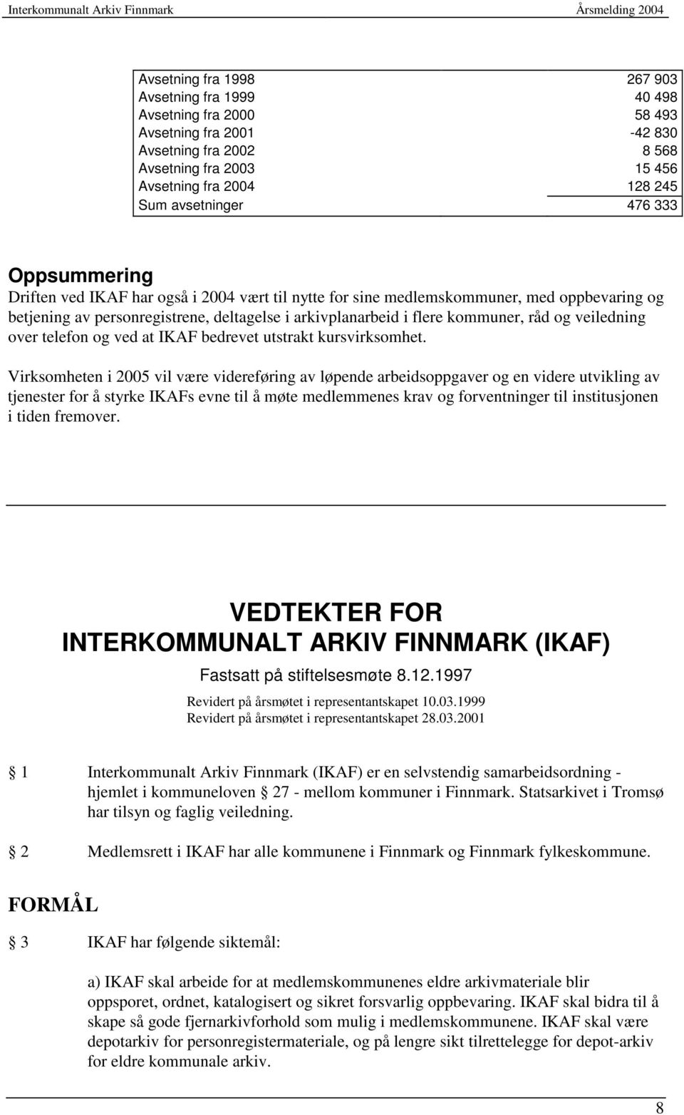 veiledning over telefon og ved at IKAF bedrevet utstrakt kursvirksomhet.