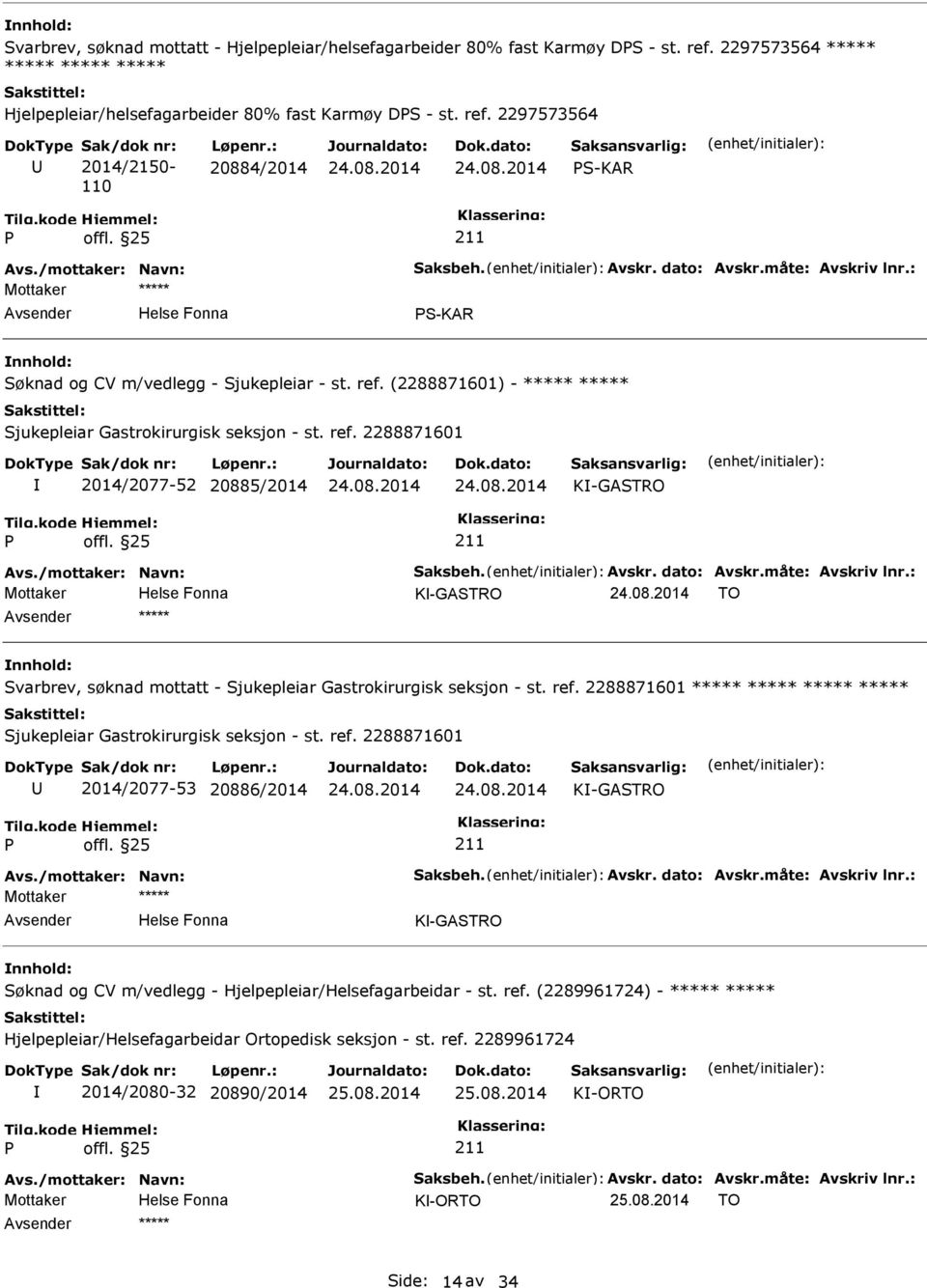 /mottaker: Navn: Saksbeh. Avskr. dato: Avskr.måte: Avskriv lnr.: K-GASTRO TO ***** Svarbrev, søknad mottatt - Sjukepleiar Gastrokirurgisk seksjon - st. ref.