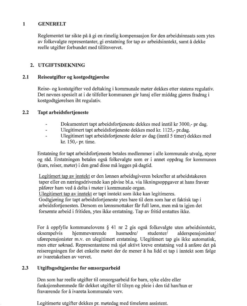 Det nevnes spesielt at i de tilfeller kommunen gir lunsj eller middag gjøres fradragi kostgodtgj ørelsen iht re gulativ. 2.