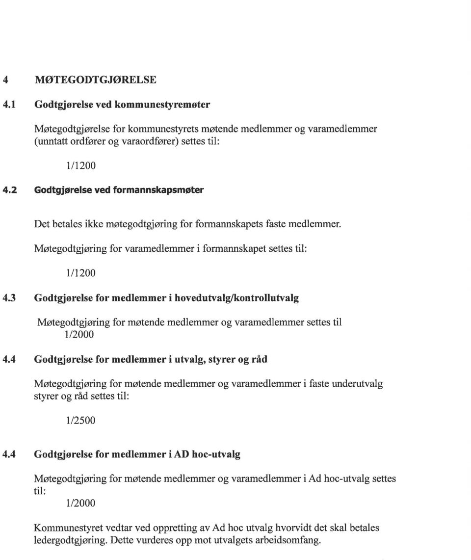 3 Godtgiørelseformedlemmerihovedutvalg/kontrollutvalg Møtegodtgjøringfor møtende medlemmer og varamedlemmer settes til 112000 4.