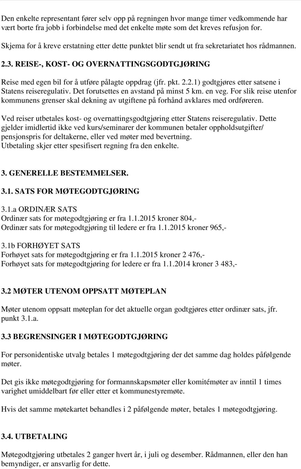 pkt. 2.2.1) godtgjøres etter satsene i Statens reiseregulativ. Det forutsettes en avstand på minst 5 km. en veg.