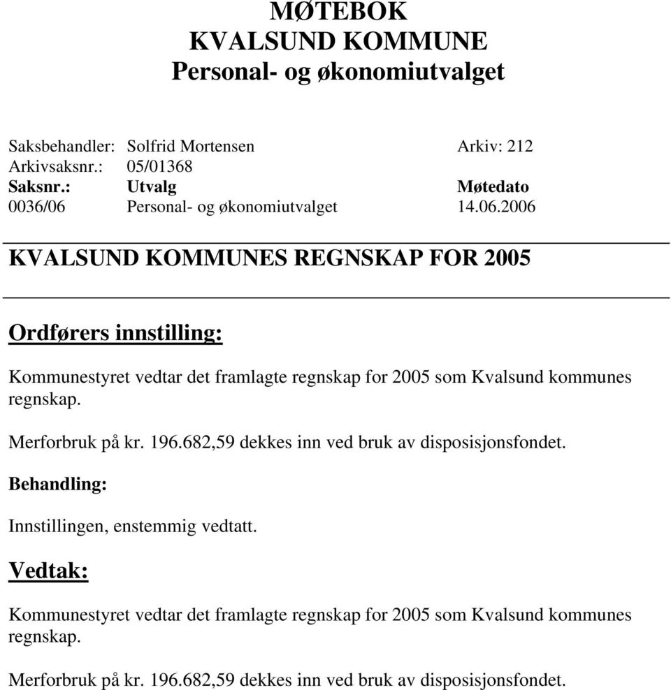 2006 S REGNSKAP FOR 2005 Ordførers innstilling: Kommunestyret vedtar det framlagte regnskap for 2005 som Kvalsund