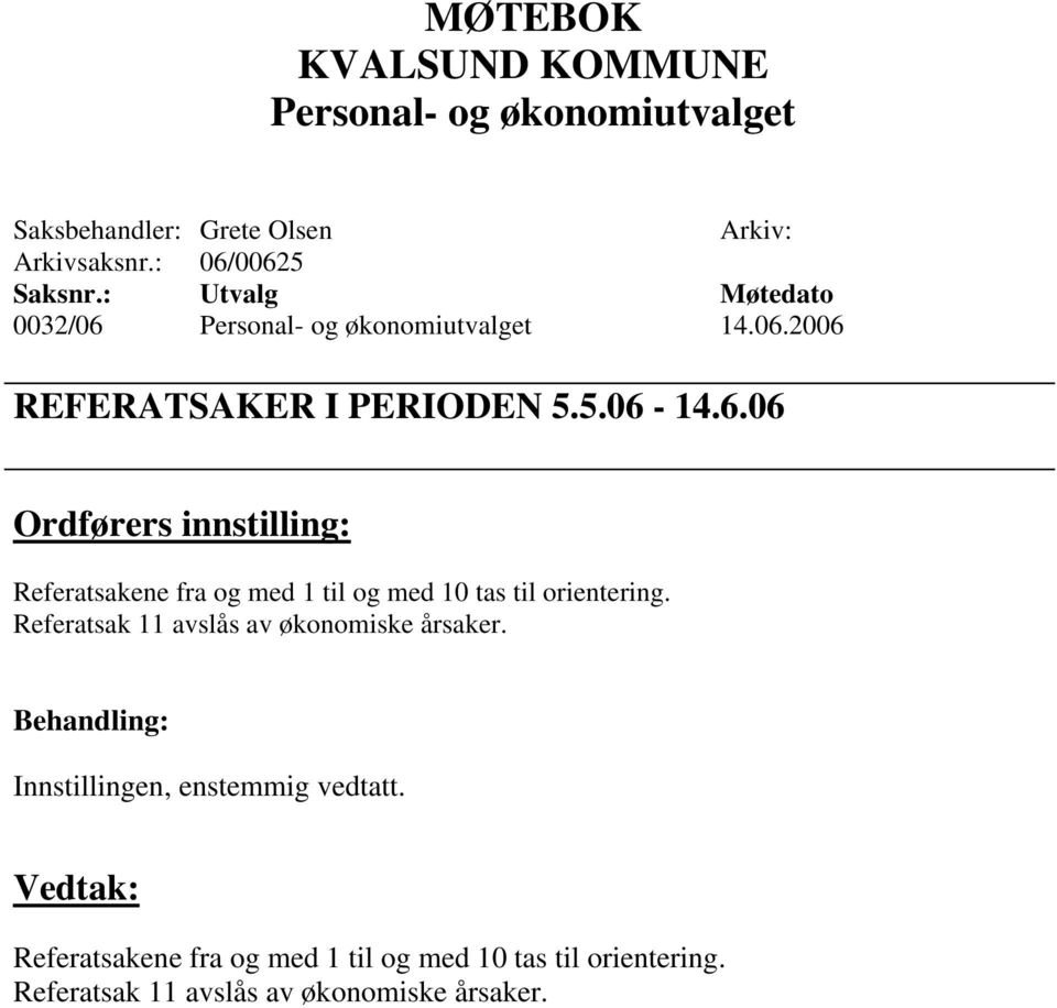 Referatsak 11 avslås av økonomiske årsaker. Innstillingen, enstemmig vedtatt.