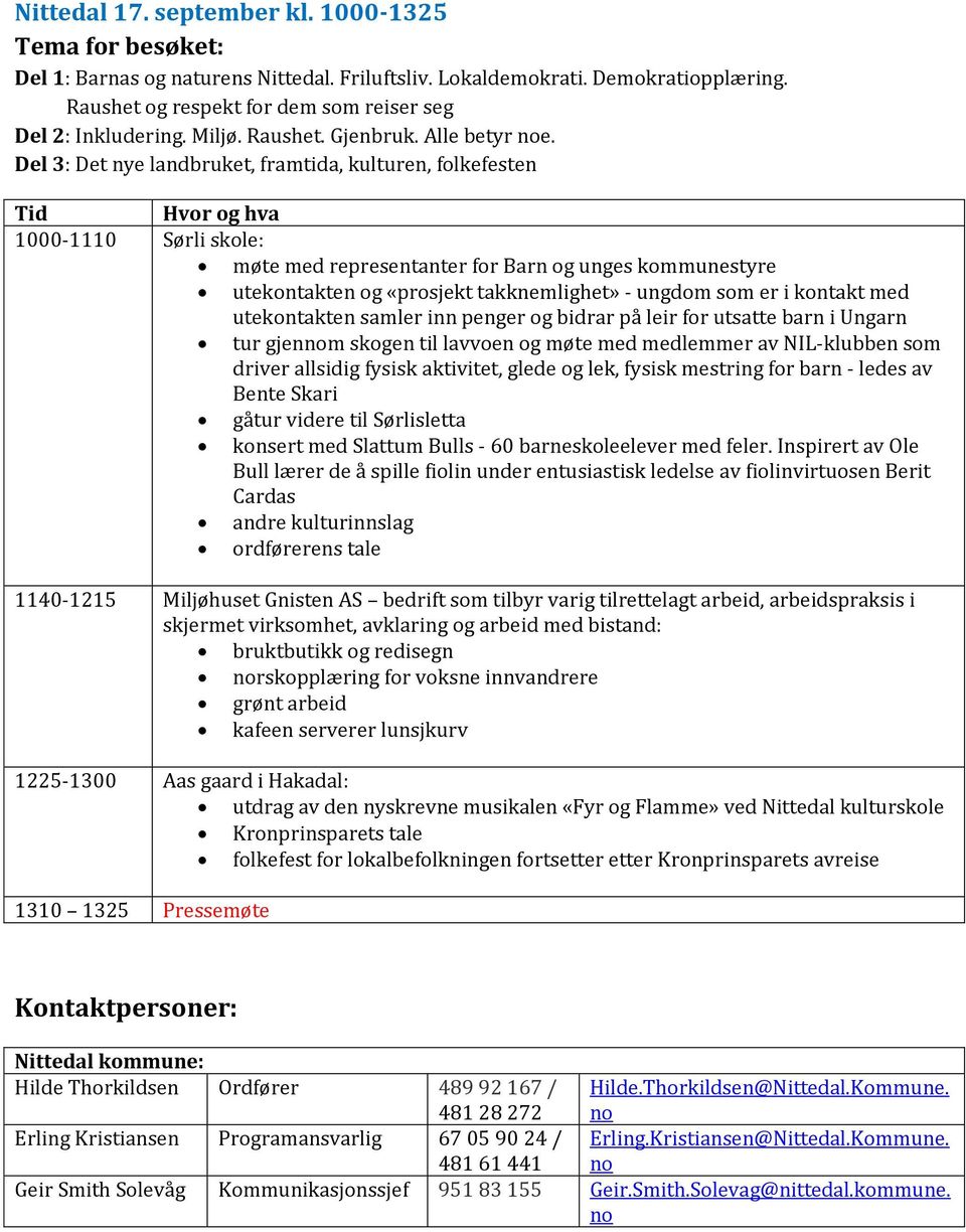 Del 3: Det nye landbruket, framtida, kulturen, folkefesten 1000-1110 Sørli skole: møte med representanter for Barn og unges kommunestyre utekontakten og «prosjekt takknemlighet» - ungdom som er i