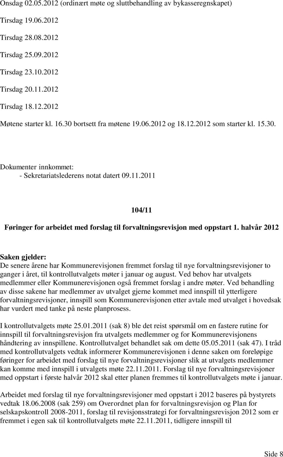 2011 104/11 Føringer for arbeidet med forslag til forvaltningsrevisjon med oppstart 1.