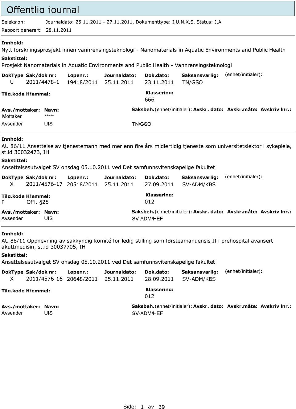 Environments and ublic Health - Vannrensingsteknologi 2011/4478-1 19418/2011 TN/GO 666 TN/GO A 86/11 Ansettelse av tjenestemann med mer enn fire års midlertidig tjeneste som universitetslektor i