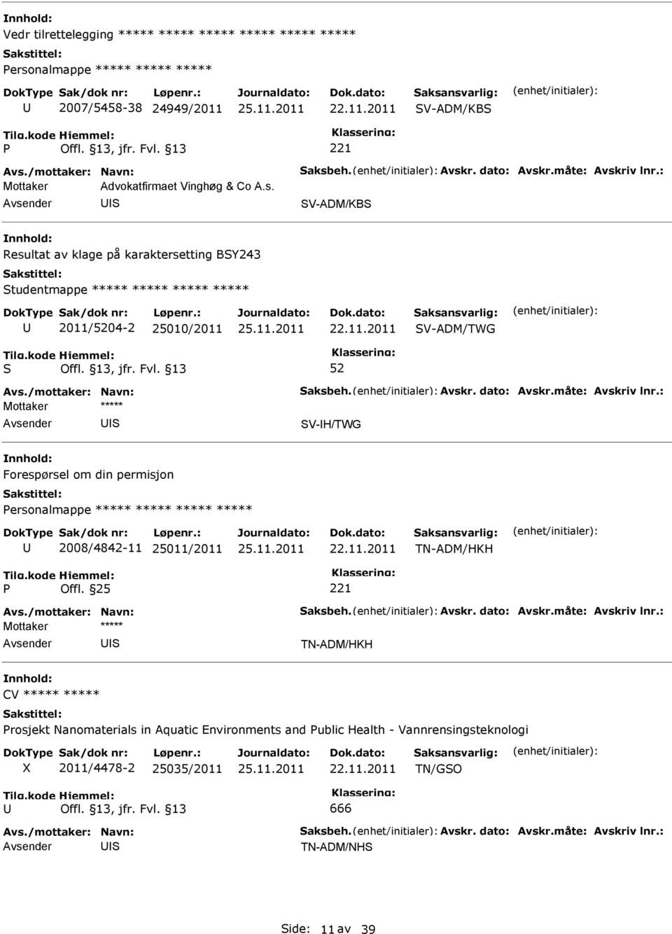 V-ADM/KB Resultat av klage på karaktersetting BY243 tudentmappe ***** ***** ***** ***** 2011/