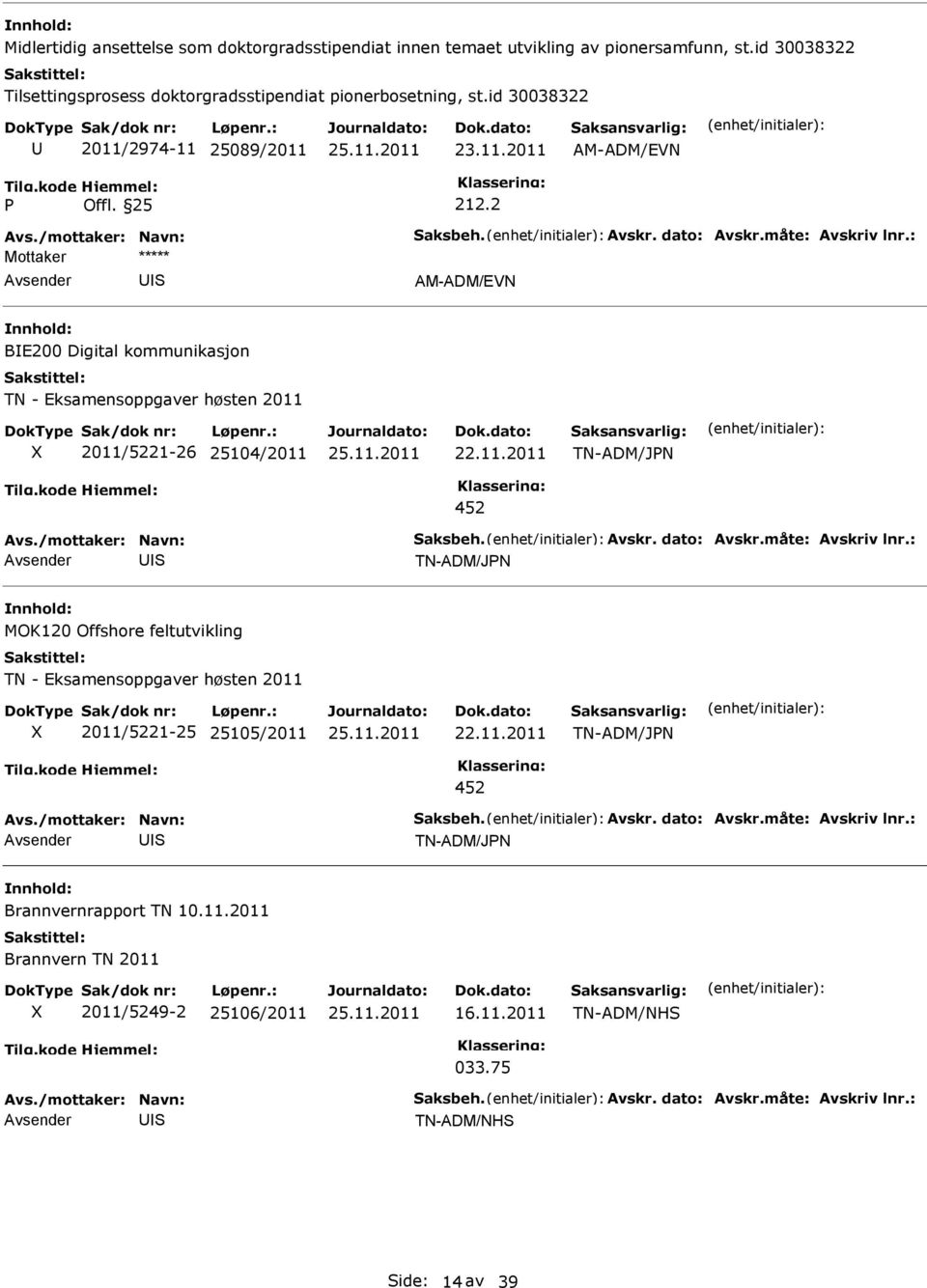 id 30038322 2011/2974-11 25089/2011 AM-ADM/EVN 212.2 AM-ADM/EVN BE200 Digital kommunikasjon 2011/21-26 25104/2011 22.