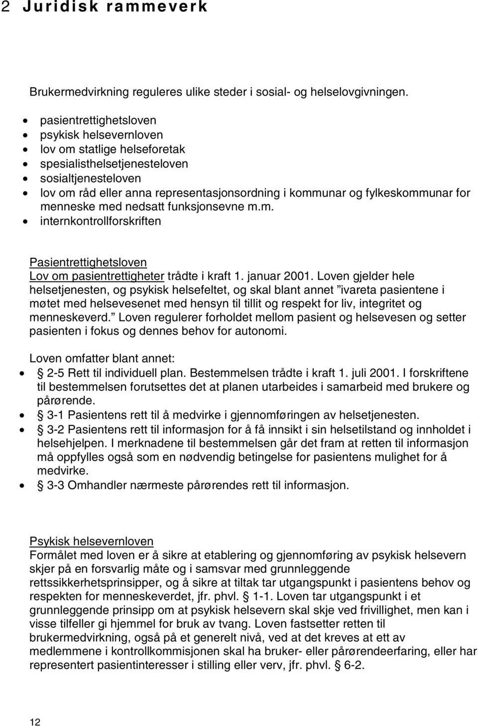 for menneske med nedsatt funksjonsevne m.m. internkontrollforskriften Pasientrettighetsloven Lov om pasientrettigheter trådte i kraft 1. januar 2001.