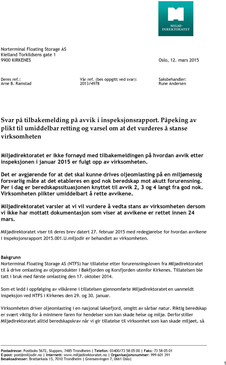 Påpeking av plikt til umiddelbar retting og varsel om at det vurderes å stanse virksomheten Miljødirektoratet er ikke fornøyd med tilbakemeldingen på hvordan avvik etter inspeksjonen i januar 2015 er