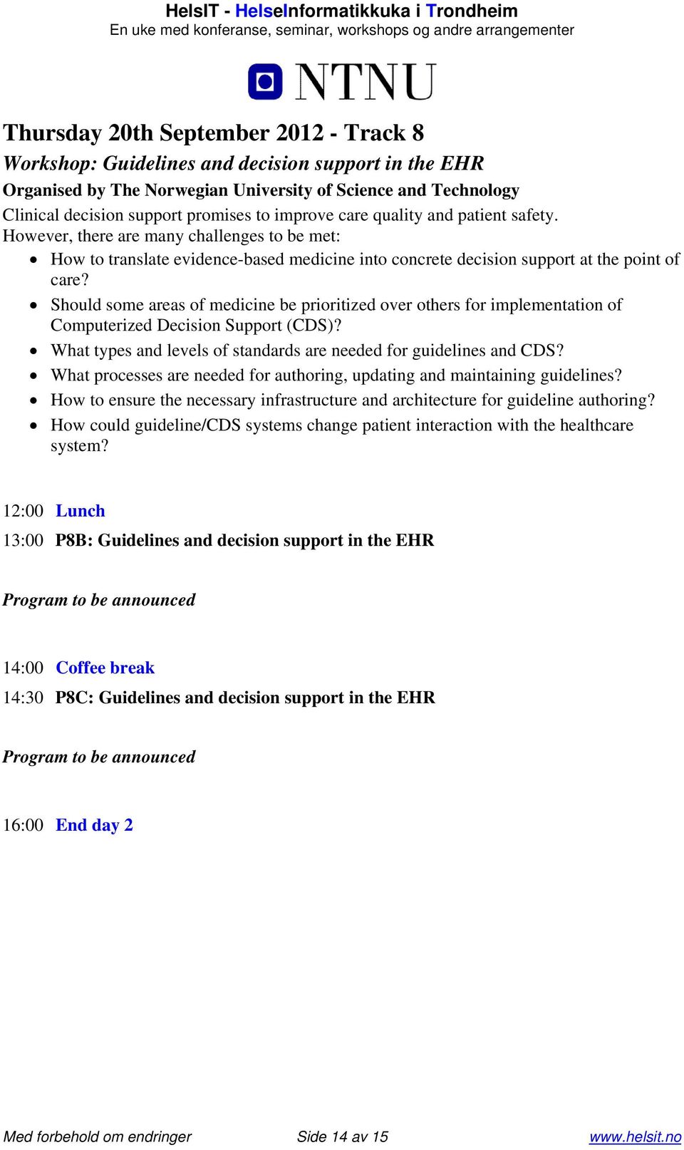 Should some areas of medicine be prioritized over others for implementation of Computerized Decision Support (CDS)? What types and levels of standards are needed for guidelines and CDS?