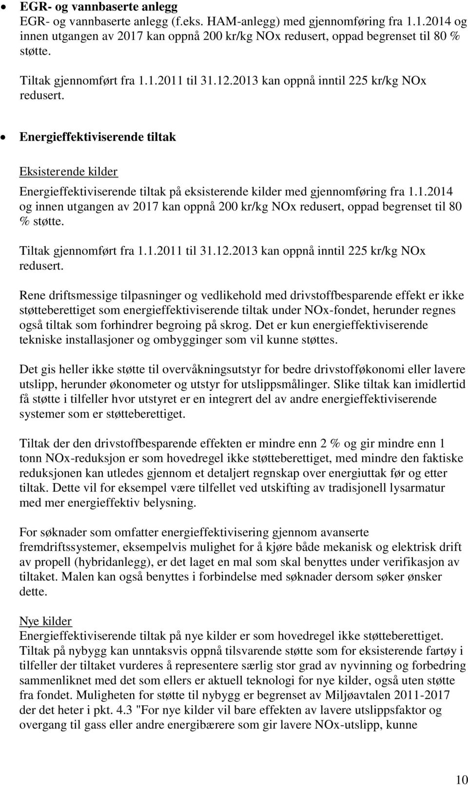 Energieffektiviserende tiltak Eksisterende kilder Energieffektiviserende tiltak på eksisterende kilder med gjennomføring fra 1.