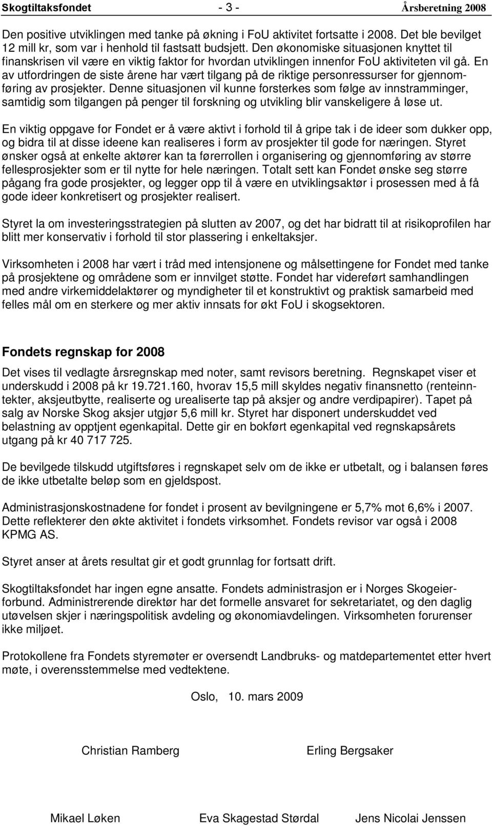 En av utfordringen de siste årene har vært tilgang på de riktige personressurser for gjennomføring av prosjekter.